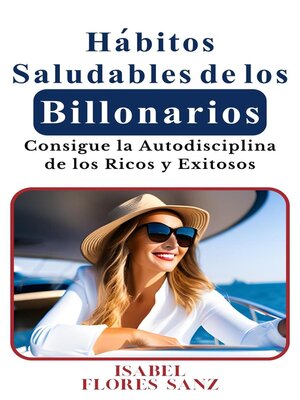 Hábitos Saludables de los Billonarios Consigue la Autodisciplina de los Ricos y Exitosos - ebook